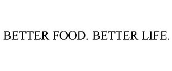 BETTER FOOD. BETTER LIFE.