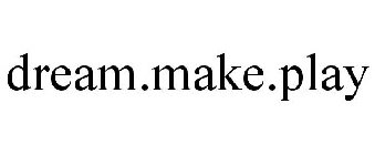 DREAM.MAKE.PLAY