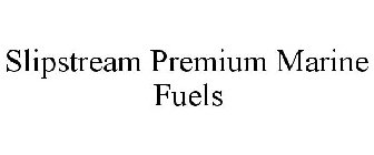 SLIPSTREAM PREMIUM MARINE FUELS