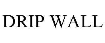 DRIP WALL