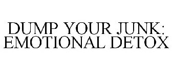 DUMP YOUR JUNK: EMOTIONAL DETOX