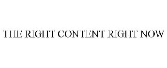 THE RIGHT CONTENT RIGHT NOW