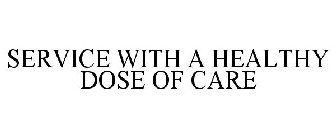 SERVICE WITH A HEALTHY DOSE OF CARE