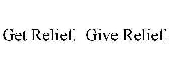 GET RELIEF. GIVE RELIEF.