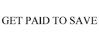 GET PAID TO SAVE