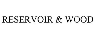 RESERVOIR & WOOD