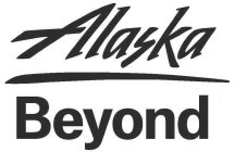 ALASKA BEYOND