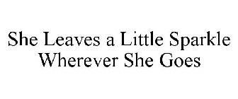 SHE LEAVES A LITTLE SPARKLE WHEREVER SHE GOES