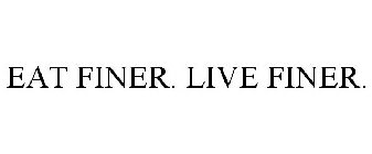 EAT FINER. LIVE FINER.