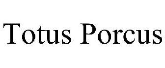 TOTUS PORCUS