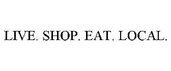 LIVE. SHOP. EAT. LOCAL.