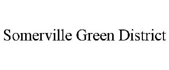 SOMERVILLE GREEN DISTRICT