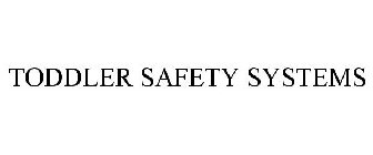 TODDLER SAFETY SYSTEMS