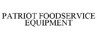 PATRIOT FOODSERVICE EQUIPMENT