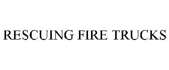 RESCUING FIRE TRUCKS