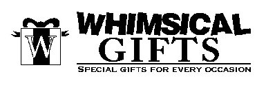 W WHIMSICAL GIFTS SPECIAL GIFTS FOR EVERY OCCASION