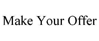 MAKE YOUR OFFER