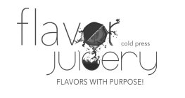 FLAVOR COLD PRESS JUICERY FLAVORS WITH PURPOSE!