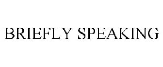 BRIEFLY SPEAKING