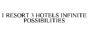 ONE RESORT THREE HOTELS INFINITE POSSIBILITIES