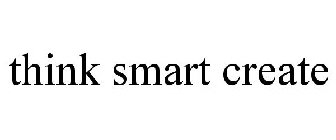 THINK SMART CREATE