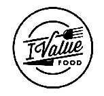 I VALUE FOOD