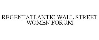 REGENTATLANTIC WALL STREET WOMEN FORUM