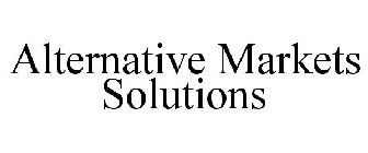 ALTERNATIVE MARKETS SOLUTIONS