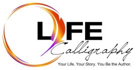 LIFE CALLIGRAPHY YOUR LIFE. YOUR STORY. YOU BE THE AUTHOR.