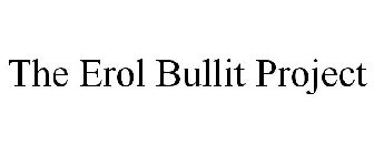 THE EROL BULLITT PROJECT
