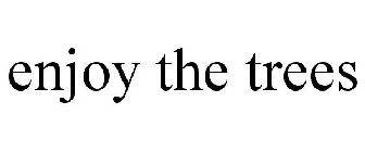 ENJOY THE TREES