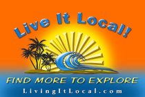 LIVE IT LOCAL! FIND MORE TO EXPLORE LIVINGITLOCAL.COM