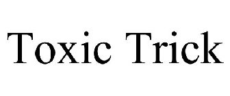 TOXIC TRICK