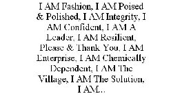 I AM FASHION, I AM POISED & POLISHED, I AM INTEGRITY, I AM CONFIDENT, I AM A LEADER, I AM RESILIENT, PLEASE & THANK YOU, I AM ENTERPRISE, I AM CHEMICALLY DEPENDENT, I AM THE VILLAGE, I AM THE SOLUTION