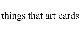 THINGS THAT ART CARDS