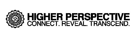 HIGHER PERSPECTIVE CONNECT. REVEAL. TRANSCEND.