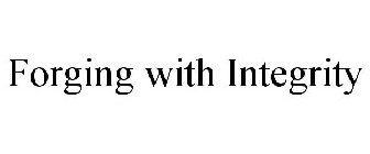 FORGING WITH INTEGRITY