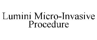 LUMINI MICRO-INVASIVE PROCEDURE