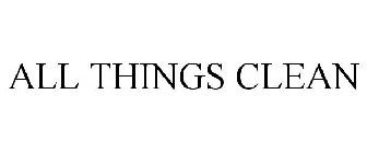 ALL THINGS CLEAN