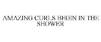 AMAZING CURLS BEGIN IN THE SHOWER