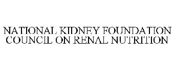 NATIONAL KIDNEY FOUNDATION COUNCIL ON RENAL NUTRITION