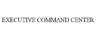EXECUTIVE COMMAND CENTER