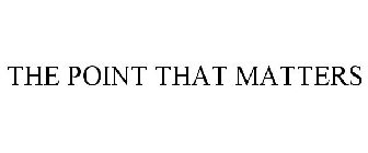 THE POINT THAT MATTERS