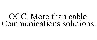 OCC. MORE THAN CABLE. COMMUNICATIONS SOLUTIONS.