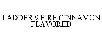 LADDER 9 FIRE CINNAMON FLAVORED