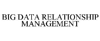 BIG DATA RELATIONSHIP MANAGEMENT