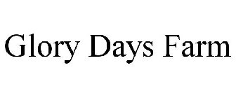 GLORY DAYS FARM
