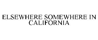 ELSEWHERE SOMEWHERE IN CALIFORNIA