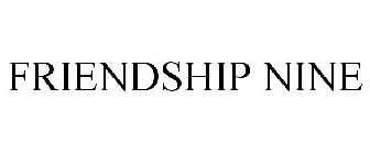 FRIENDSHIP NINE