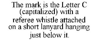 THE MARK IS THE LETTER C (CAPITALIZED) WITH A REFEREE WHISTLE ATTACHED ON A SHORT LANYARD HANGING JUST BELOW IT.